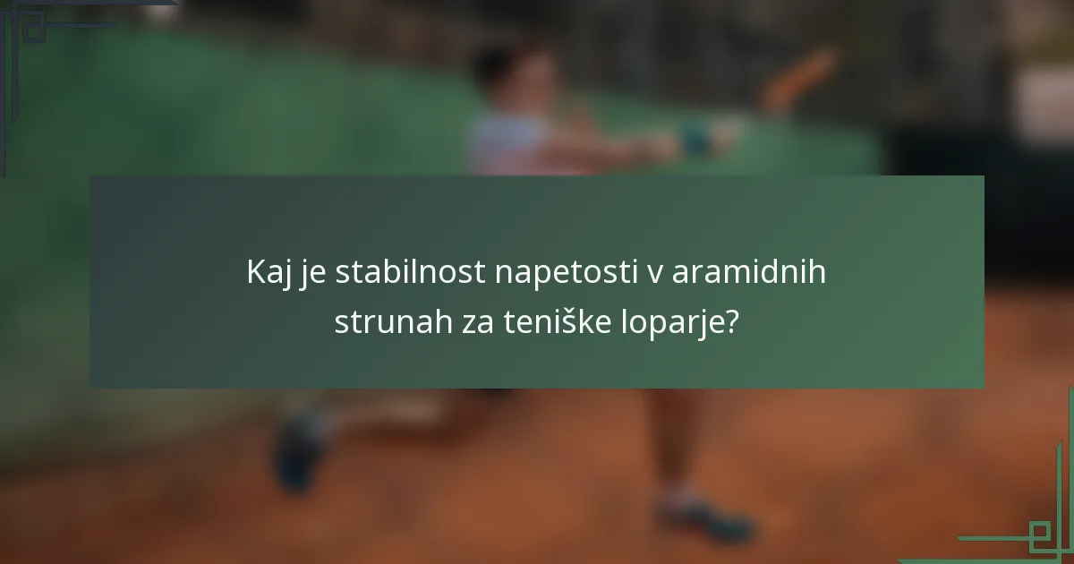 Kaj je stabilnost napetosti v aramidnih strunah za teniške loparje?