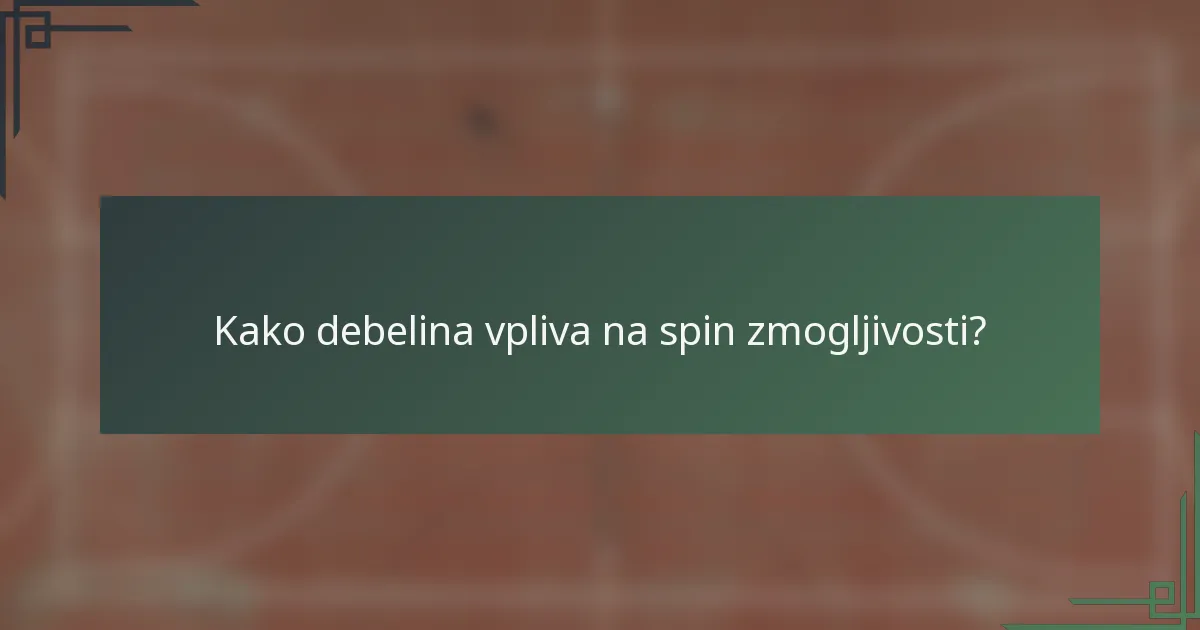 Kako debelina vpliva na spin zmogljivosti?