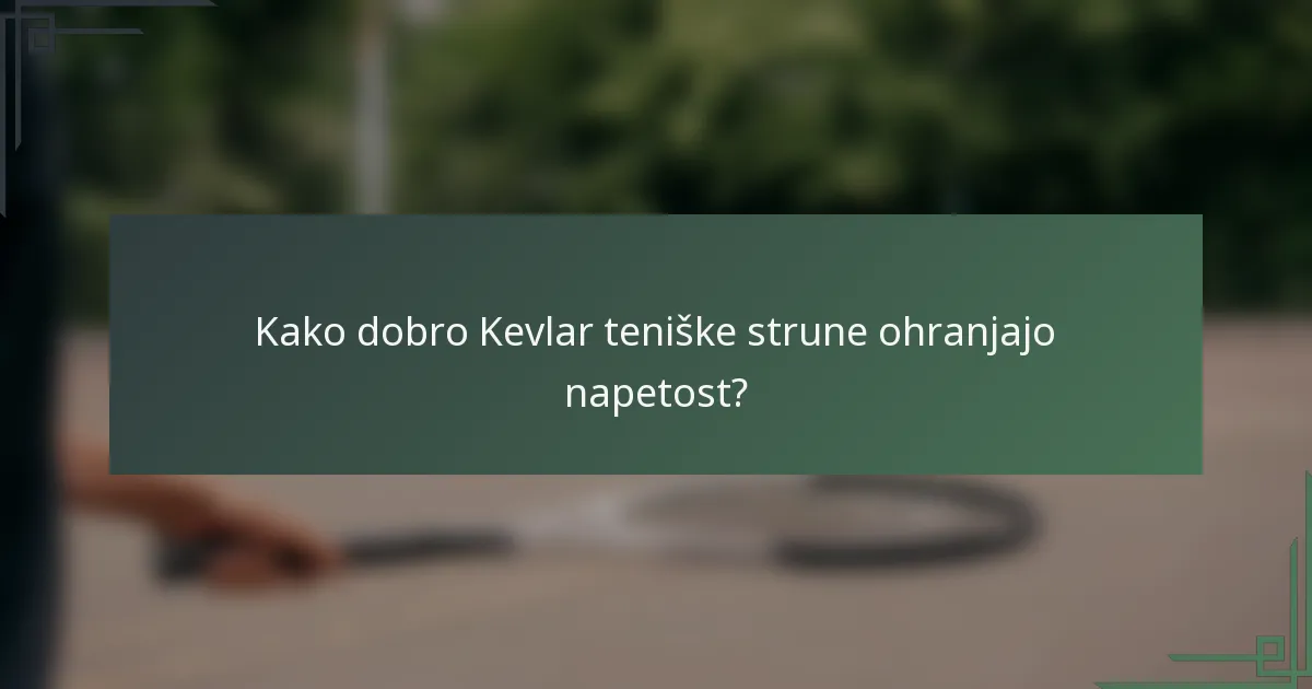Kako dobro Kevlar teniške strune ohranjajo napetost?
