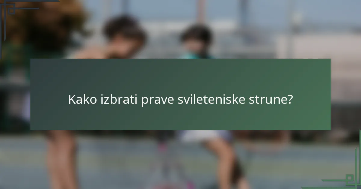 Kako izbrati prave svileteniske strune?