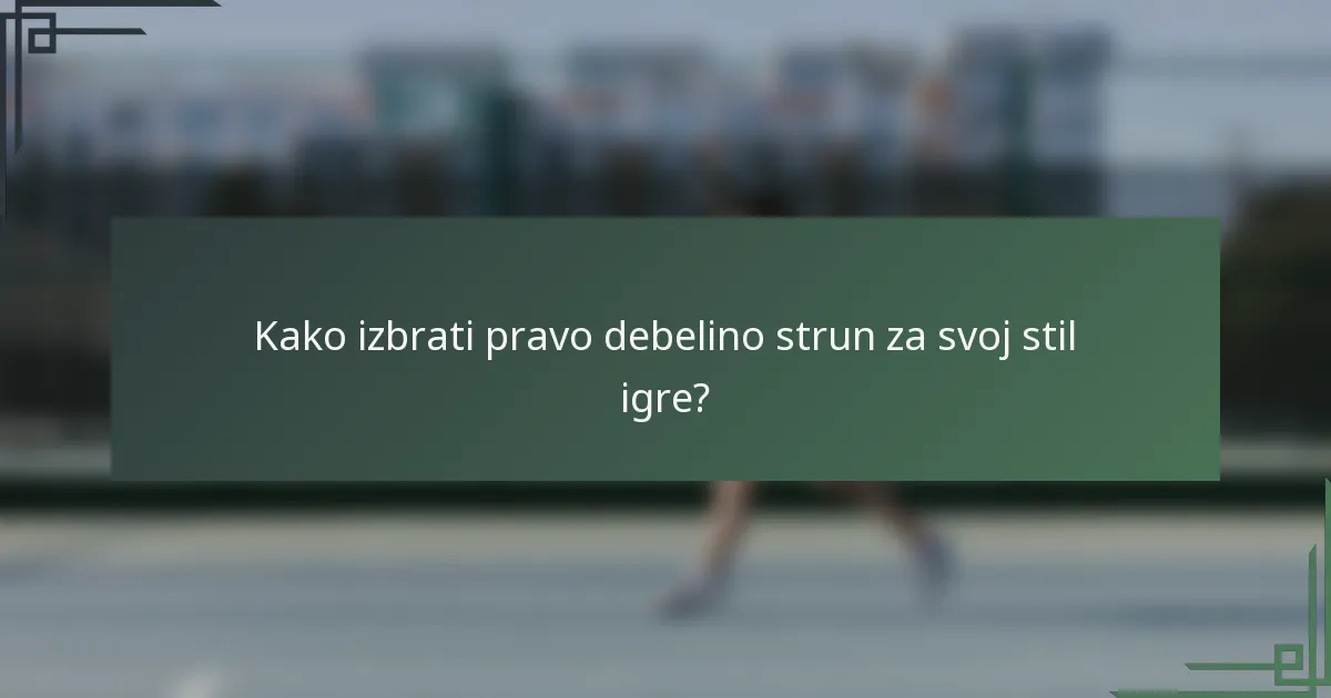 Kako izbrati pravo debelino strun za svoj stil igre?
