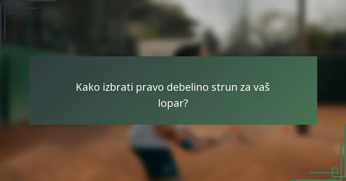 Kako izbrati pravo debelino strun za vaš lopar?