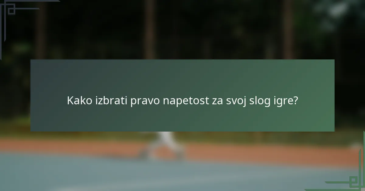 Kako izbrati pravo napetost za svoj slog igre?