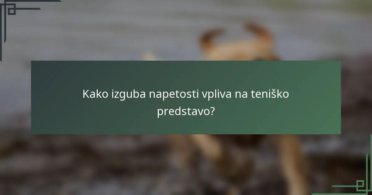 Kako izguba napetosti vpliva na teniško predstavo?