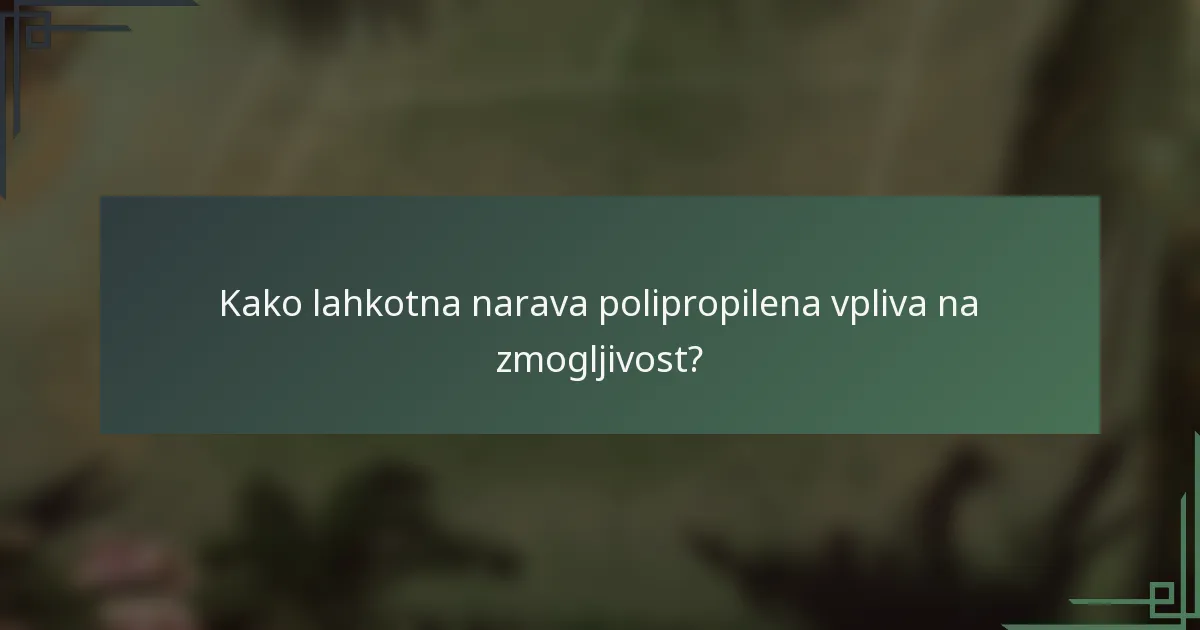 Kako lahkotna narava polipropilena vpliva na zmogljivost?