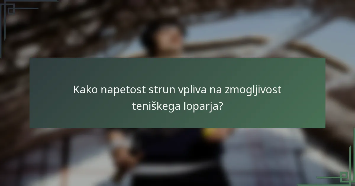 Kako napetost strun vpliva na zmogljivost teniškega loparja?