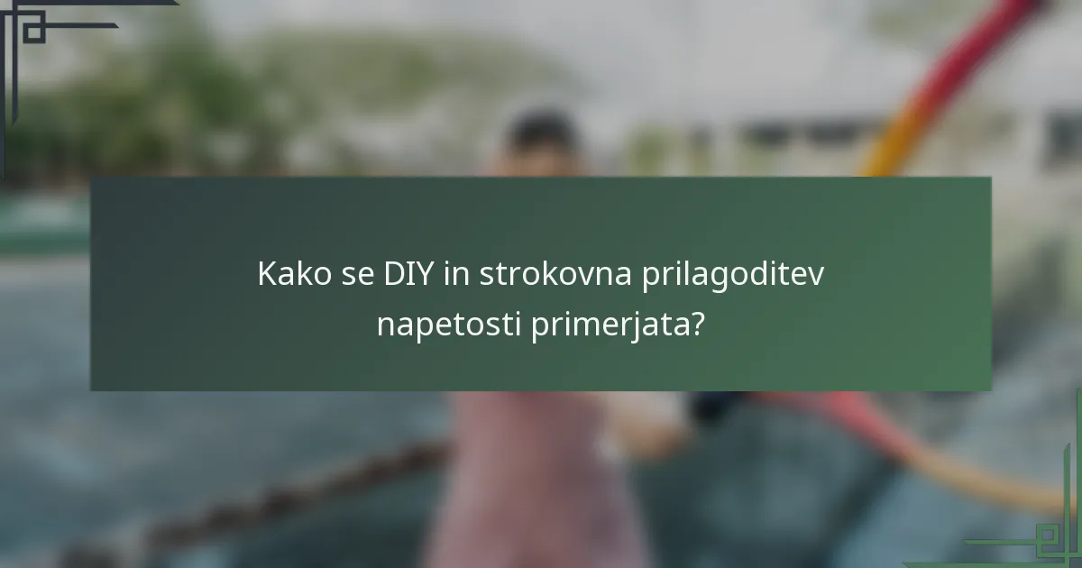 Kako se DIY in strokovna prilagoditev napetosti primerjata?