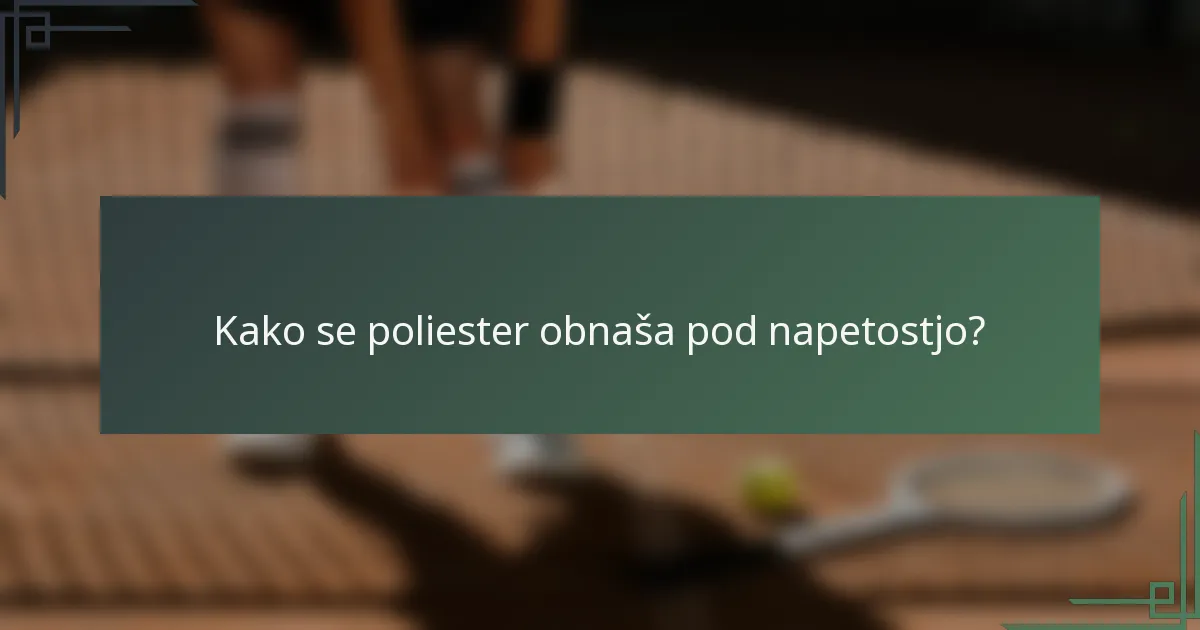 Kako se poliester obnaša pod napetostjo?