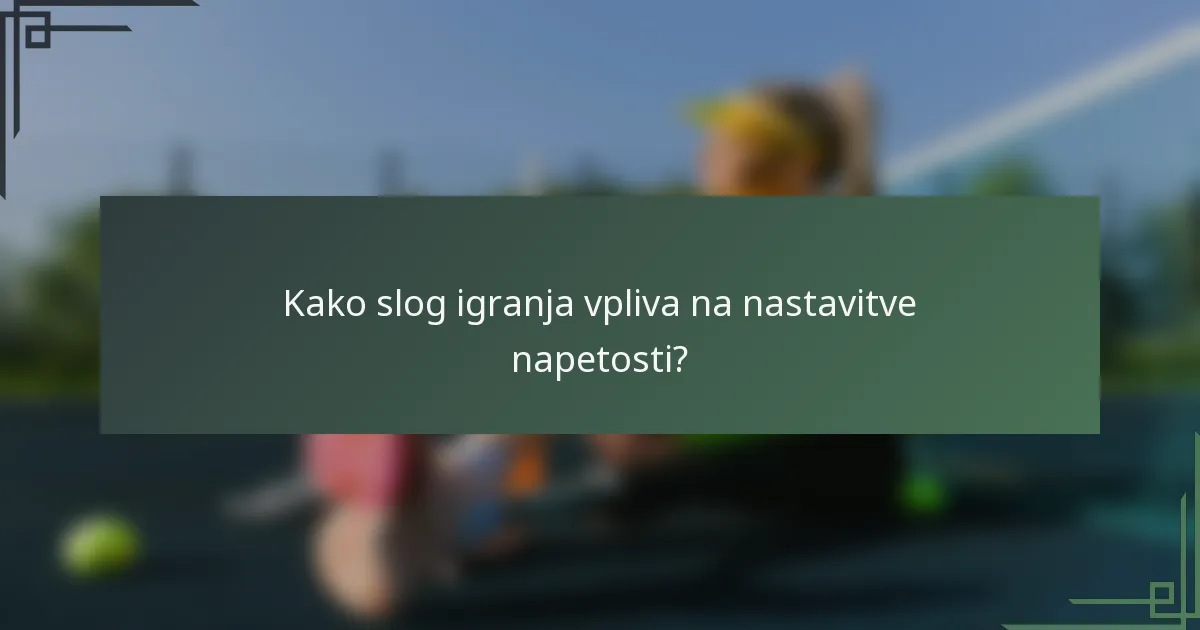Kako slog igranja vpliva na nastavitve napetosti?