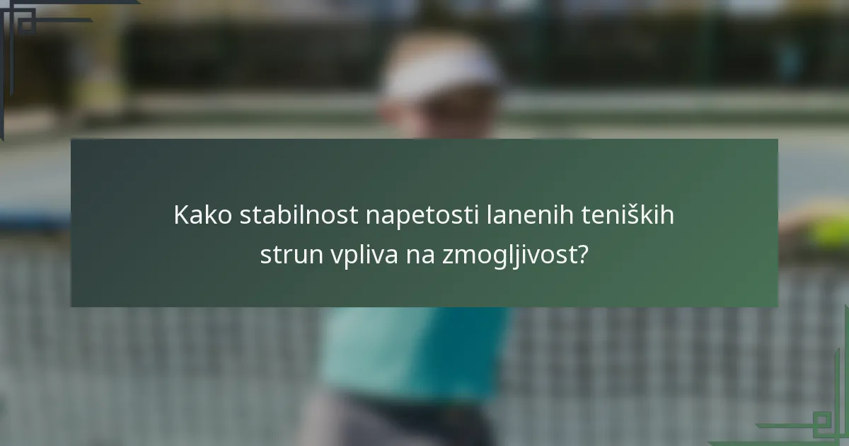 Kako stabilnost napetosti lanenih teniških strun vpliva na zmogljivost?