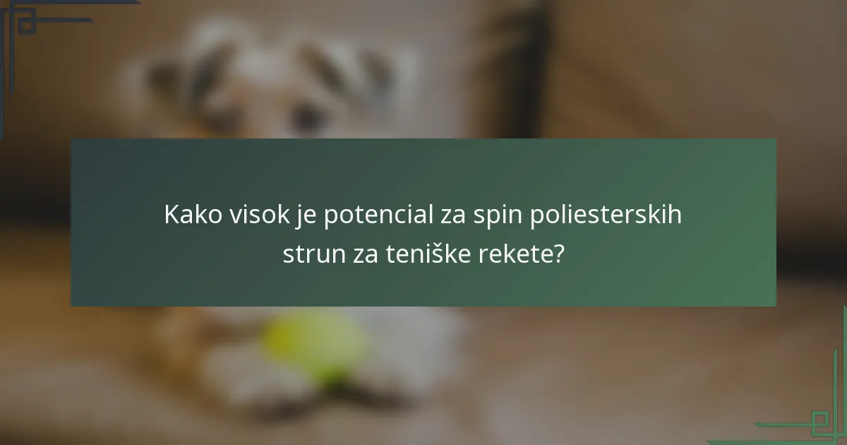 Kako visok je potencial za spin poliesterskih strun za teniške rekete?