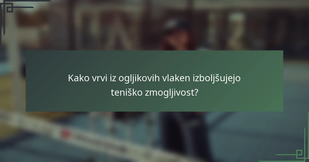 Kako vrvi iz ogljikovih vlaken izboljšujejo teniško zmogljivost?
