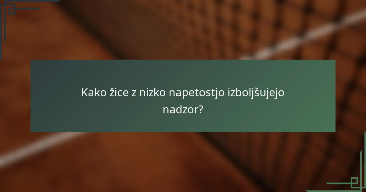 Kako žice z nizko napetostjo izboljšujejo nadzor?