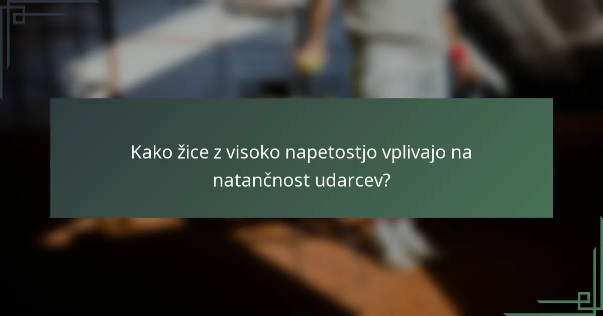 Kako žice z visoko napetostjo vplivajo na natančnost udarcev?