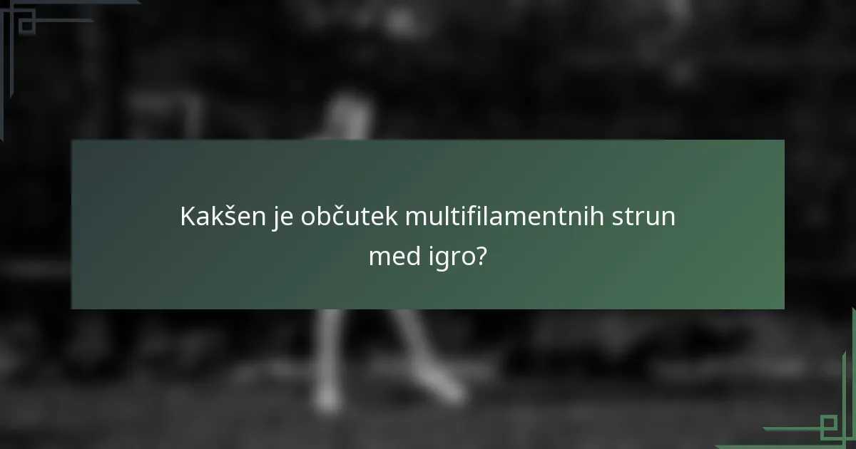 Kakšen je občutek multifilamentnih strun med igro?