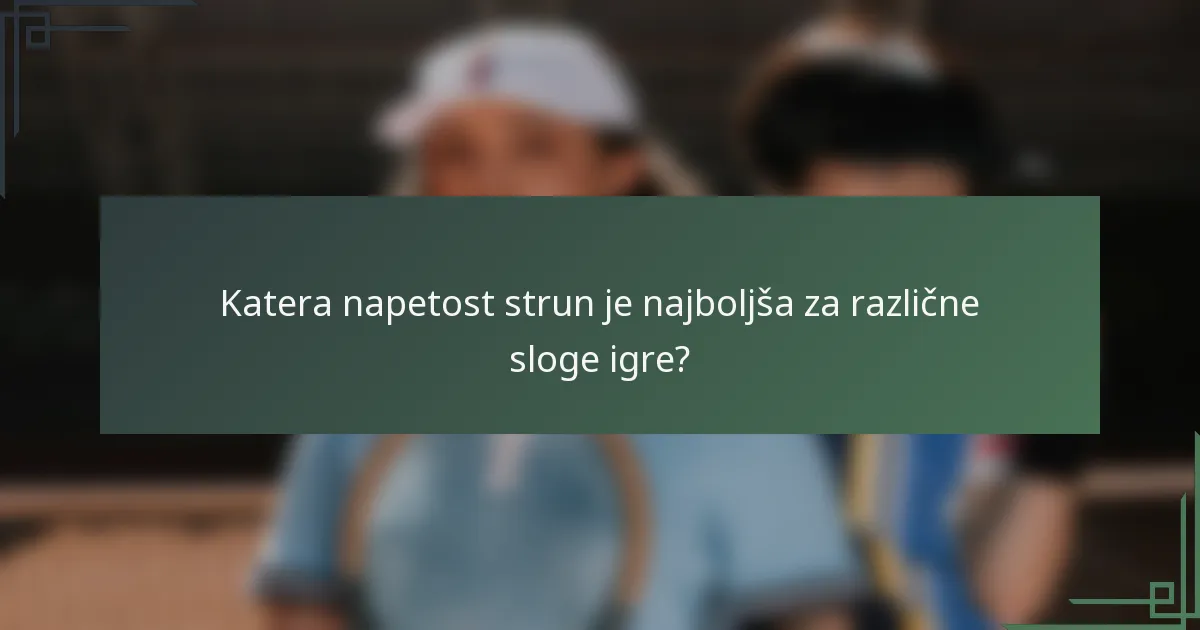 Katera napetost strun je najboljša za različne sloge igre?