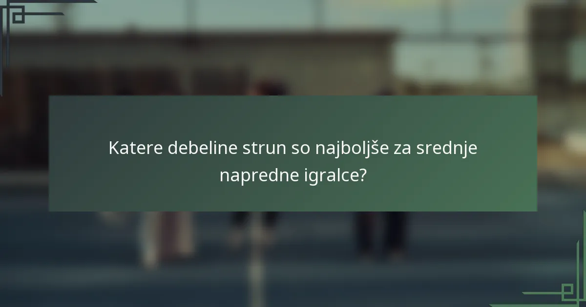 Katere debeline strun so najboljše za srednje napredne igralce?