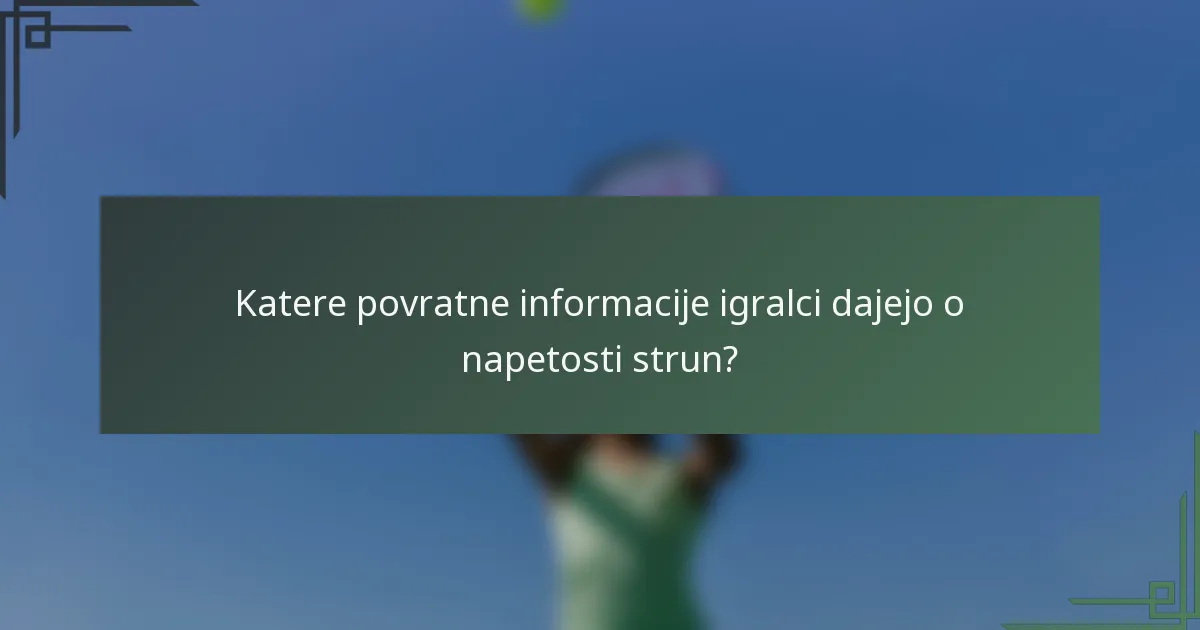Katere povratne informacije igralci dajejo o napetosti strun?