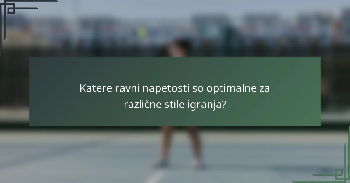 Katere ravni napetosti so optimalne za različne stile igranja?
