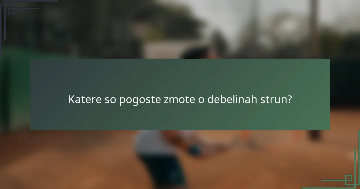 Katere so pogoste zmote o debelinah strun?