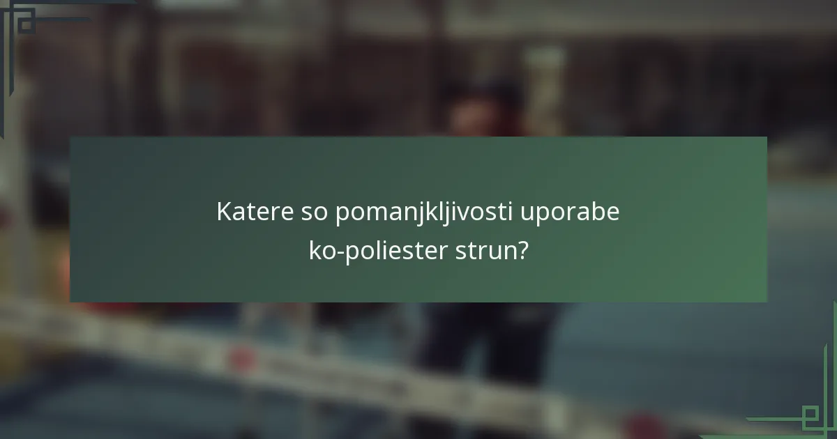 Katere so pomanjkljivosti uporabe ko-poliester strun?