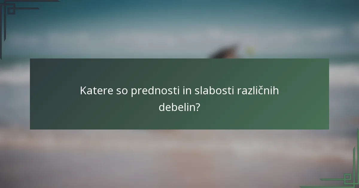 Katere so prednosti in slabosti različnih debelin?