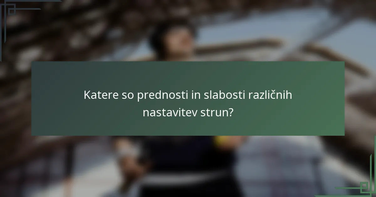 Katere so prednosti in slabosti različnih nastavitev strun?