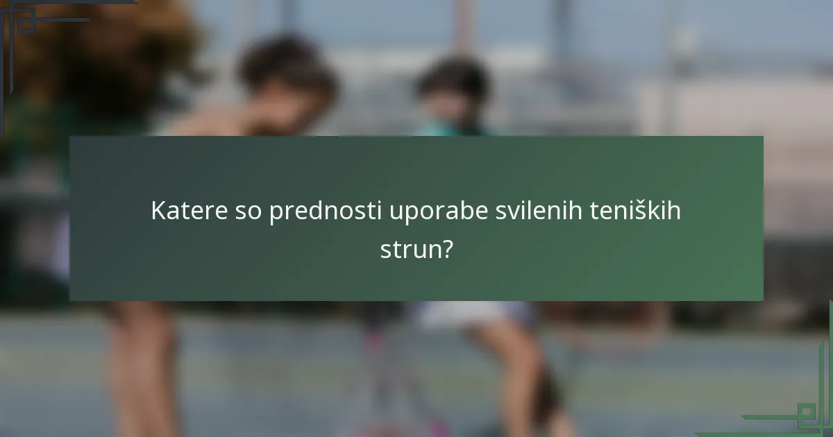 Katere so prednosti uporabe svilenih teniških strun?