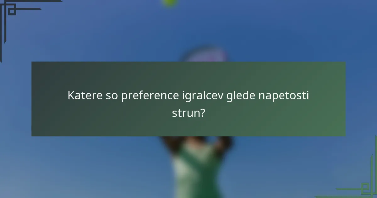 Katere so preference igralcev glede napetosti strun?