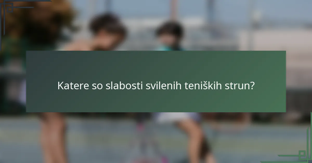 Katere so slabosti svilenih teniških strun?