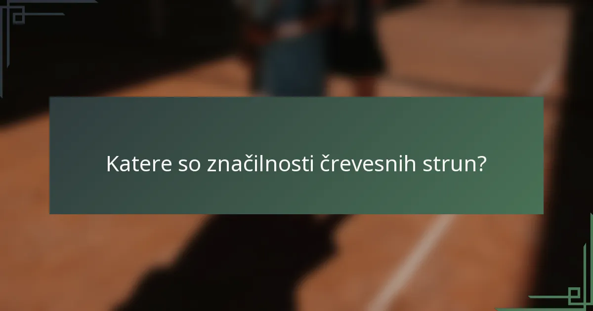 Katere so značilnosti črevesnih strun?