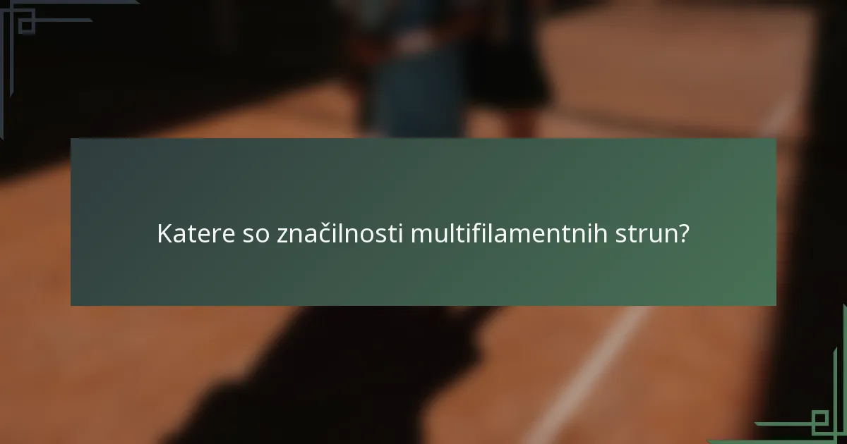 Katere so značilnosti multifilamentnih strun?