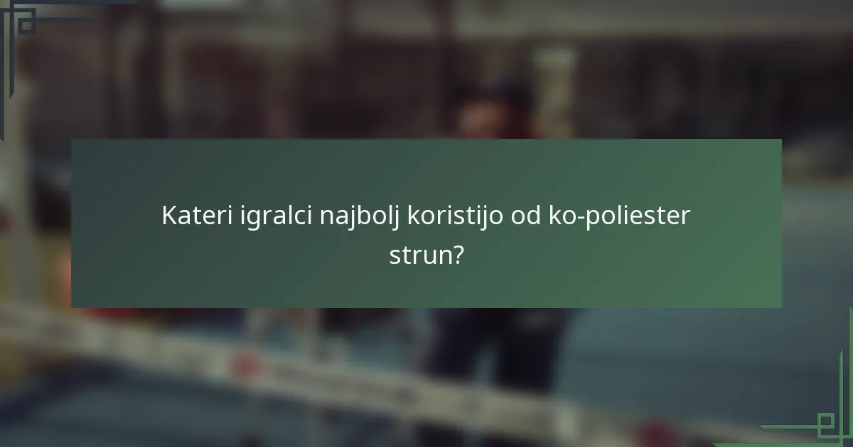 Kateri igralci najbolj koristijo od ko-poliester strun?
