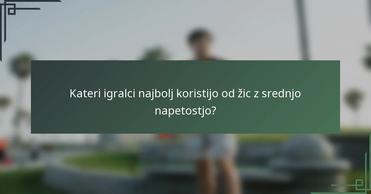 Kateri igralci najbolj koristijo od žic z srednjo napetostjo?