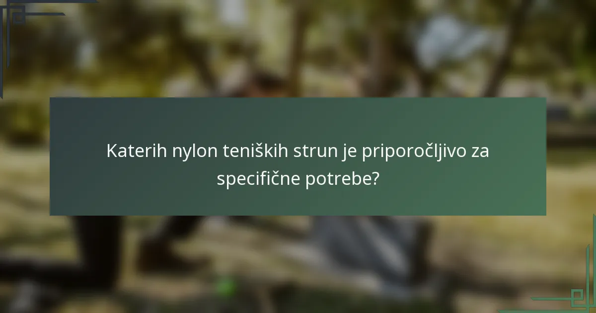 Katerih nylon teniških strun je priporočljivo za specifične potrebe?