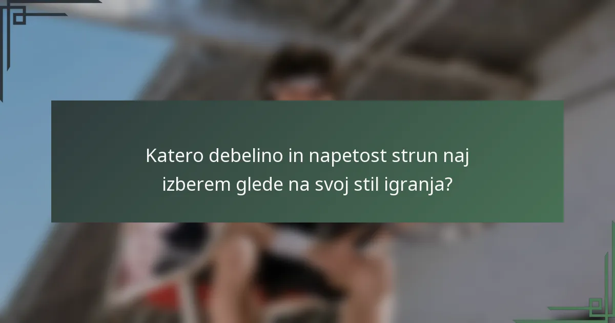Katero debelino in napetost strun naj izberem glede na svoj stil igranja?