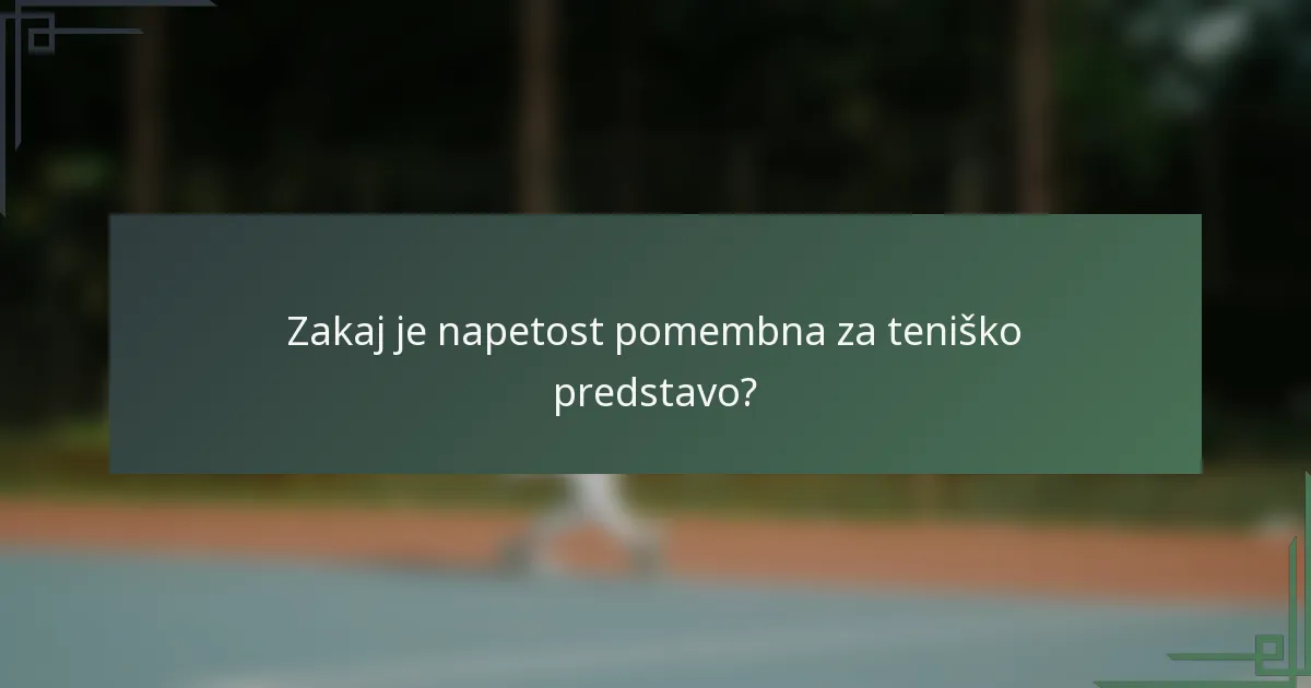 Zakaj je napetost pomembna za teniško predstavo?